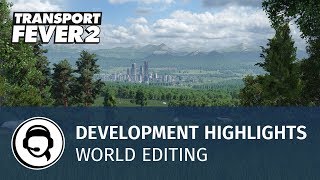 Transport Fever 2 - Development Highlights: World Editing