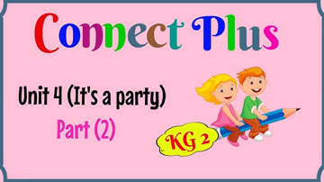 KG 2, Connect Plus, Unit 4, (Part 2), It