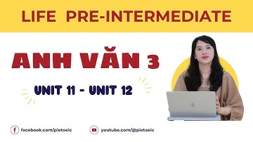 PIE TOEIC | Life Pre-Intermediate | AV3 | Unit 11: Câu Tường Thuật - Unit 12: Câu Điều Kiện Loại 2