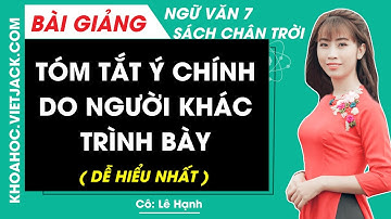 Tóm tắt ý chính do người khác trình bày Ngữ văn lớp 7 Chân trời sáng tạo - Cô Lê Hạnh (DỄ HIỂU NHẤT)