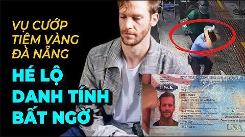 VỤ CƯỚP TIỆM VÀNG ĐÀ NẴNG -  PHÁ ÁN THẦN TỐC, CÔNG AN VIỆT NAM QUÁ ĐỈNH! | Sống tích cực
