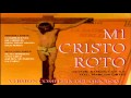 ✟ MI CRISTO ROTO ✟ (NARRACION) RAMON CUÉ ☦☦☦