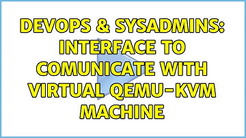 DevOps & SysAdmins: Interface to comunicate with virtual qemu-kvm machine