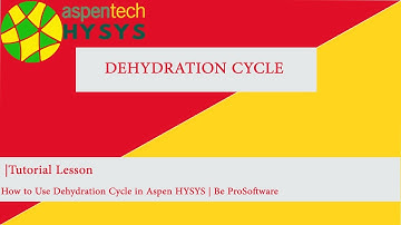 Tutorial Lesson|   How to Use Dehydration Cycle in Aspen HYSYS | Be ProSoftware