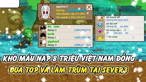 Hồi Ức Ngọc Rồng - Khô Máu Nạp 8 Triệu VNĐ Đua Top Sever Mới Hành Trình Đua Top Sever 3