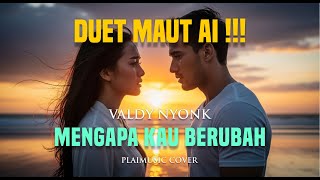 MENGAPA KAU BERUBAH - VALDY NYONK | COVER PLAIMUSIC