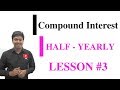 COMPOUND INTEREST_Half-Yearly #LESSON-3