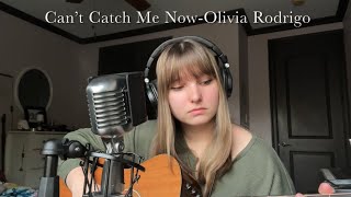 Can’t Catch Me Now-Olivia Rodrigo (Cover)