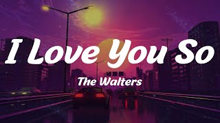 I Love You So - The Walters (Lyrics)