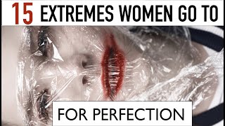 15 EXTREMES Women Go To For PERFECTION | skip2mylou