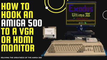 How to Connect Your Amiga 500 to a VGA or HDMI Monitor