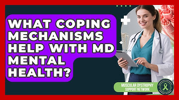 What Coping Mechanisms Help With MD Mental Health? - Muscular Dystrophy Support Network