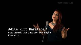 adile kurt karatepe gızılırmak can incitme sen bugün kırşehir