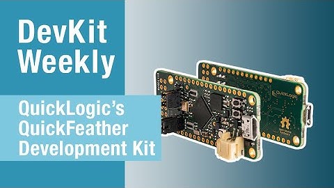 Dev Kit Weekly: QuickLogic QuickFeather Development Kit