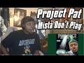 THIS DUDE FLOW IS CRAZY Project Pat Mista Don T Play Everythangs Workin REACTION REVIEW mp3