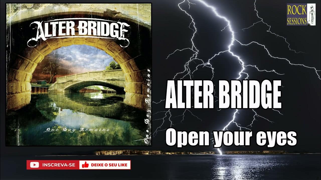 ALTER BRIDGE OPEN YOUR EYES (HQ) YouTube