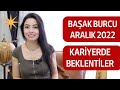 BAŞAK BURCU / KARİYERDE BEKLENTİLER / ARALIK 2022 /