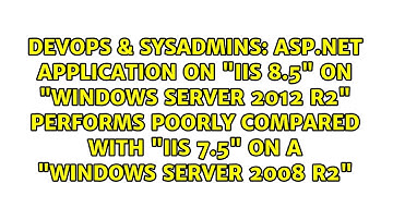 ASP.NET application on "IIS 8.5" on "Windows Server 2012 R2" performs poorly compared with "IIS...
