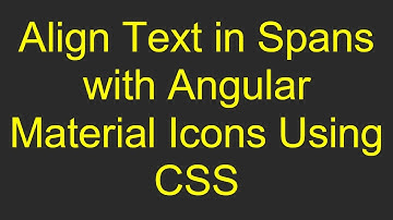 Align Text in Spans with Angular Material Icons Using CSS