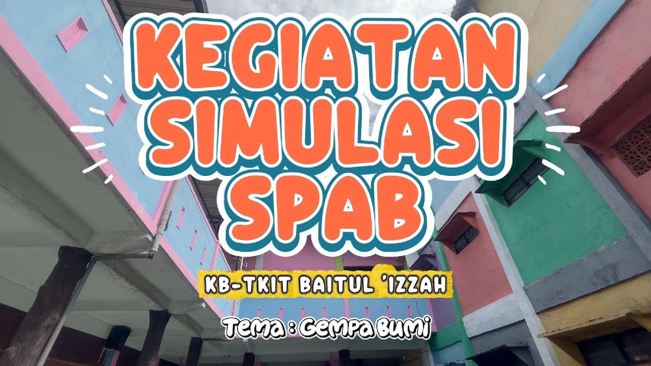 KEGIATAN SIMULASI SPAB DI KB-TKIT BAITUL 'IZZAH || TEMA : GEMPA BUMI