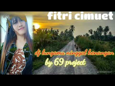Dj lungamu Ninggal Kenangan Terbaru By 69 project.