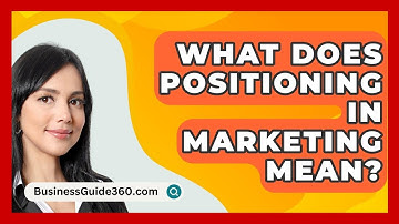 What Does Positioning In Marketing Mean? - BusinessGuide360.com