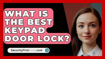 What Is The Best Keypad Door Lock? - SecurityFirstCorp.com