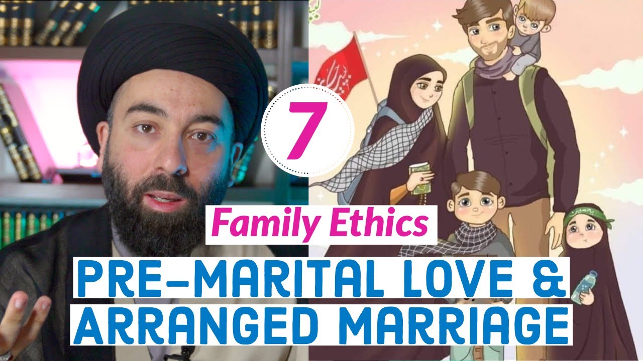 ⁣Family Ethics 7 — Pre-Marital Love & Arranged Marriages