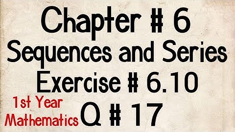 Q # 17 || Exercise # 6.10 || Class 11 Maths || Chp # 6 Sequences and Series || 1st Year Maths