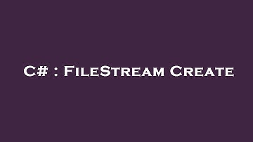 C# : FileStream Create