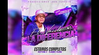 ESTAMOS COMPLETOS KeyvIn C Ft Karry FLow VACILE DE LA DIFERENCIA 2024