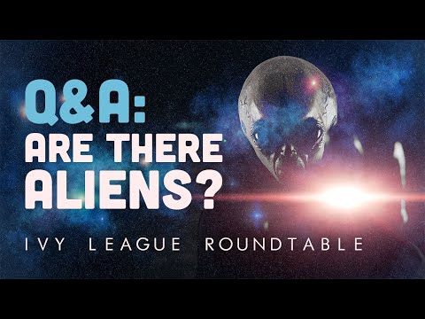 Q&A: Are There Aliens in the Universe and Why Do We Want to Know? | Ivy League Roundtable