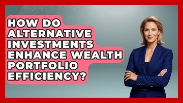 How Do Alternative Investments Enhance Wealth Portfolio Efficiency? - Wealth Advisor Success Hub