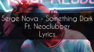 Serge Nova - Something Dark | Lyrics | Ft. Neoclubber | digo's World |