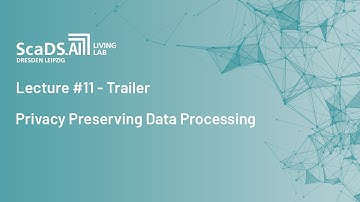 Trailer: #11 Privacy-Preserving Data Processing - ScaDS.AI Dresden/Leipzig