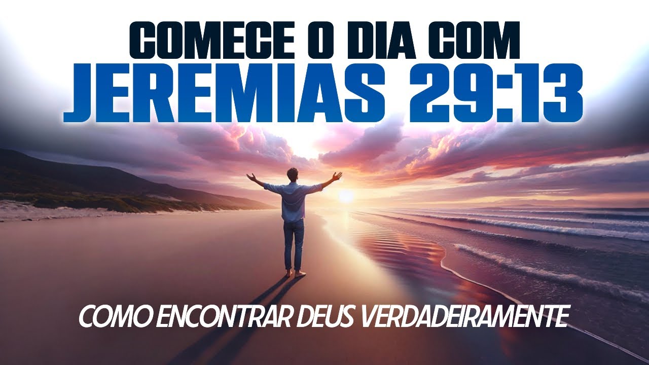Como Buscar a Deus e Realmente Encontrá-Lo - Jeremias 29:13 - Oração da Manhã