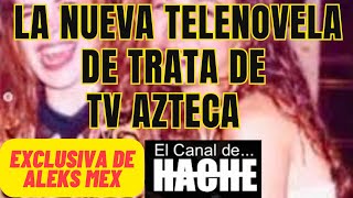 LA NUEVA TELENOVELA DE TR4T4 DE TV AZTECA❤️‍🔥EXCLUSIVA DE ALEKS MEX| EL CANAL DE HACHE #gloriatrevi