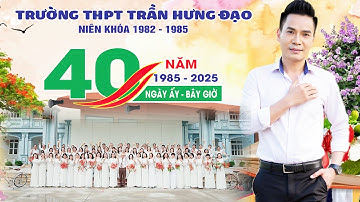Ca Sĩ Huy Cường Về Thăm Trường Xưa - Kỷ Niệm 40 Năm Khóa 82 - 85 Trường THPT Trần Hưng Đạo