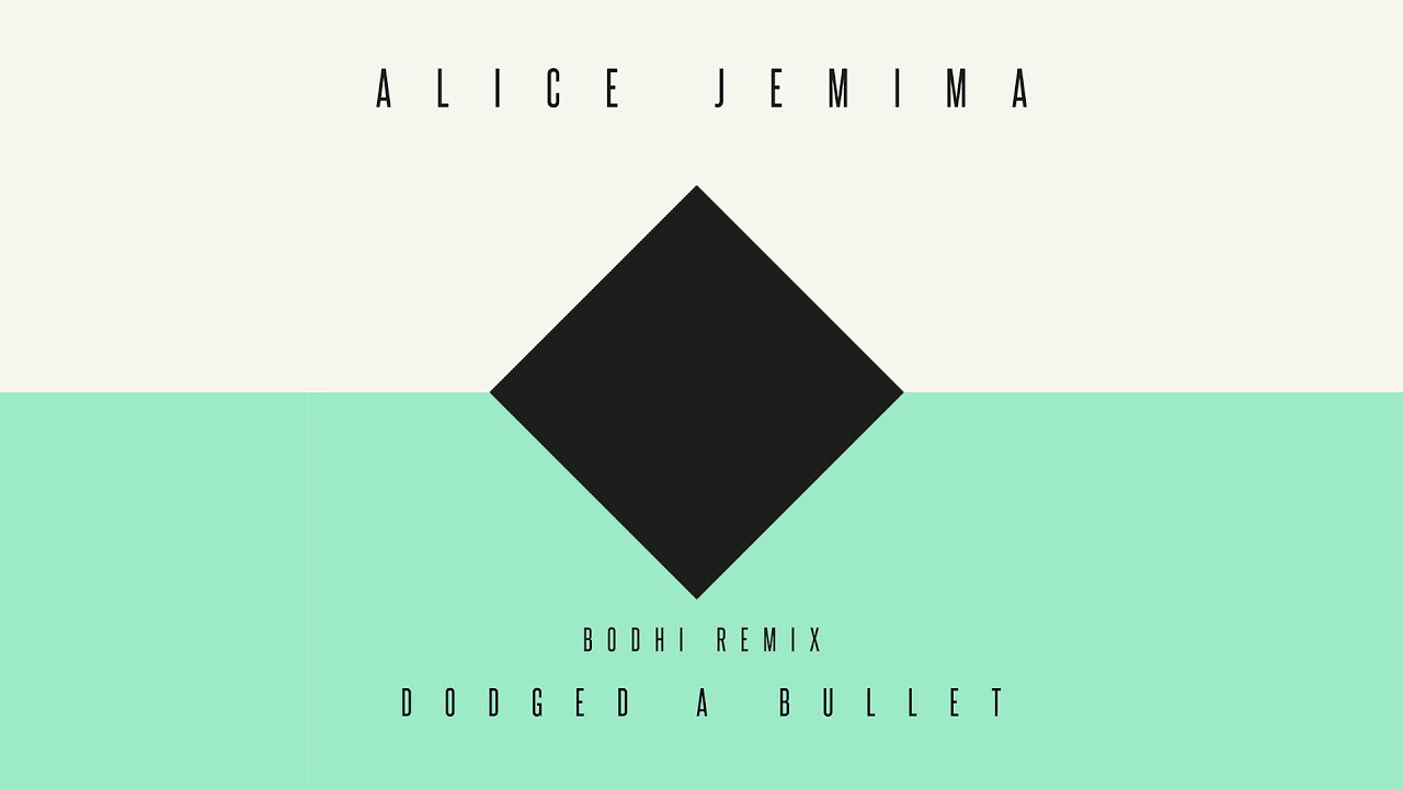 Alice Jemima   Dodged a Bullet Bodhi Remix