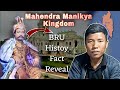 Bru rau ba buktoi nchingye phai mi  mahendra manikya kingdom  bru history