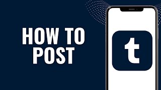 How to post on Tumblr mobile