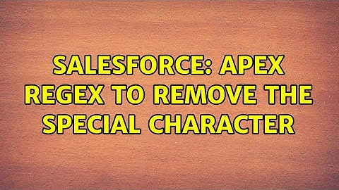 Salesforce: Apex Regex to remove the special character (2 Solutions!!)