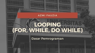 Looping ( For, While, Do While) | Azmi Fauzia | C Informatika | Dasar Pemrograman