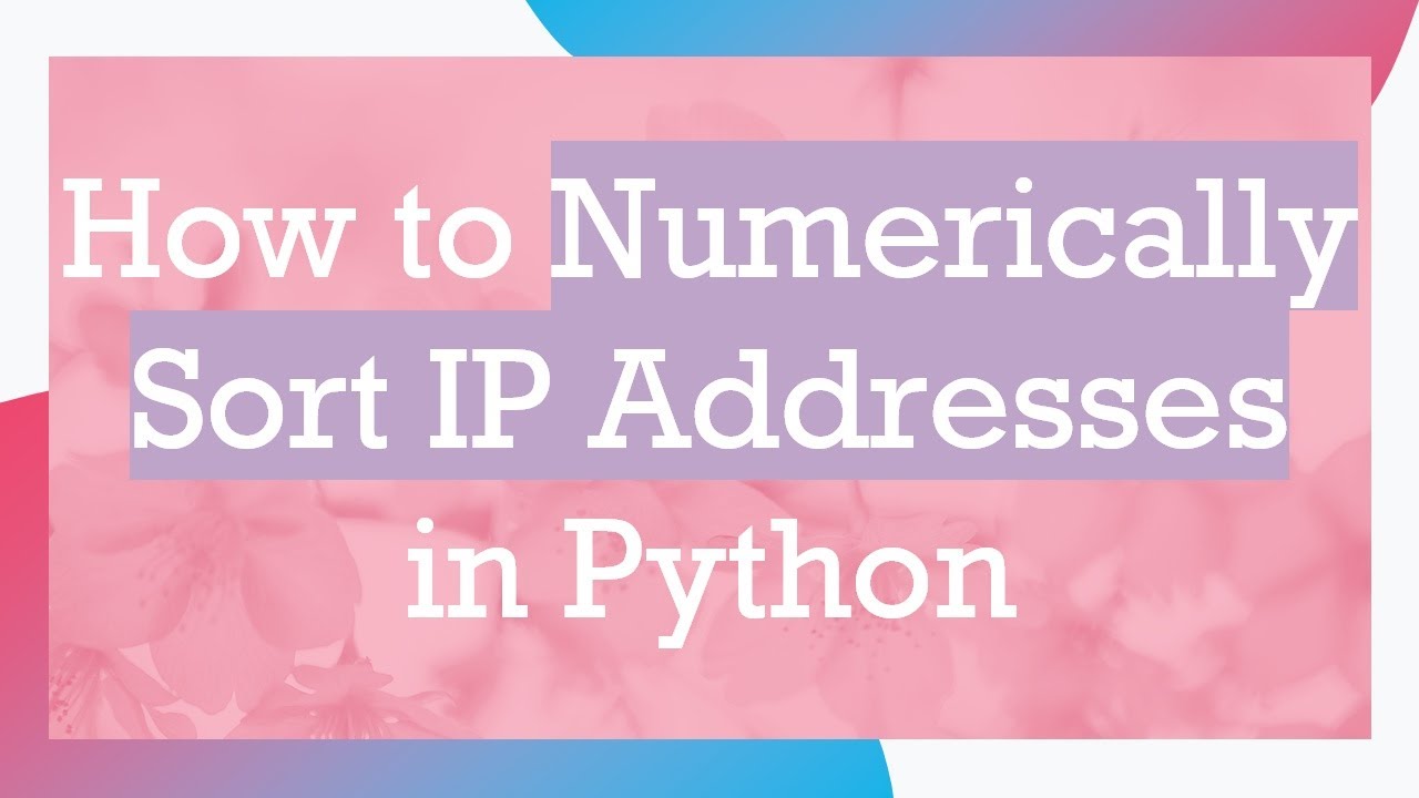 How to numerically sort ip addresses in python youtube