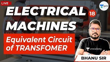 EQUIVALENT CIRCUIT OF TRANSFOMER | Lec 18 | Electrical Machines | Bhanu Sir