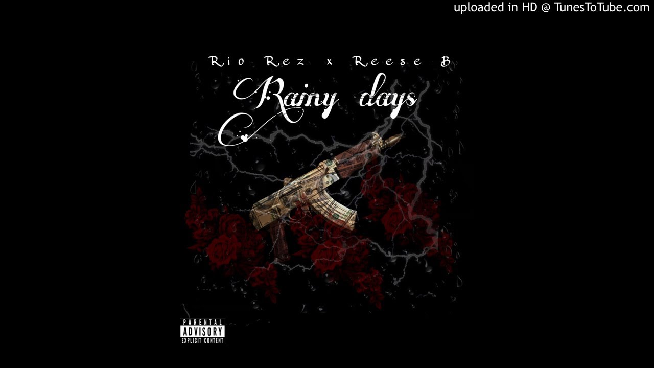 Watch Rio Rez x Reese B - "Rainy Days" on YouTube Watch Rio Rez x Reese B - "Rainy Days" on YouTube