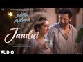 Jaadui audio tu jhoothi main makkaar  ranbir shraddha  pritam  jubin nautiyal  amitabh b