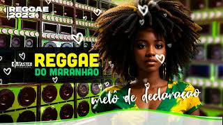 REGGAE DO MARANHÃO 2023 ♫ MELÔ DE DECLARAÇÃO♫ Reggae Internacional