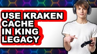 How to Use Kraken Cache in King Legacy - Step By Step