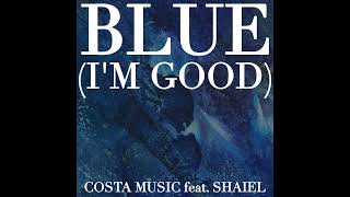 Blue (I'm Good) - Costa Music feat. Shaiel